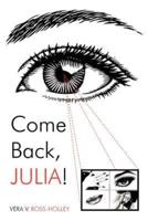 Come Back, Julia!: A Tale of Love, Loves Lost, Abuse, and the Come Back!