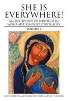 She Is Everywhere! Volume 3: An Anthology of Writings in Womanist/Feminist Spirituality