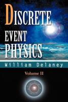 Discrete Event Physics: Volume II