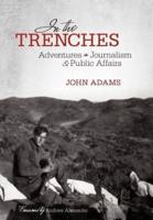 In the Trenches: Adventures in Journalism and Public Affairs