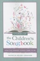 Stories of the Children's Songbook: How the Primary Songs Came to Be
