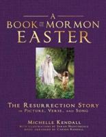 Book of Mormon Easter: The Resurrection Story in Picture, Verse and Song