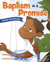 Baptism Is a Promise (A Choose-The-Light Book)