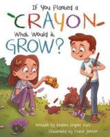 If You Planted a Crayon What Would It Grow?