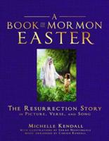 Book of Mormon Easter: The Resurrection Story in Picture, Verse, and Song