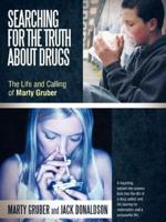 Searching for the Truth about Drugs: The Life and Calling of Marty Gruber