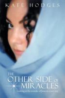The Other Side of Miracles: Looking at the Miracles of Jesus in a New Way