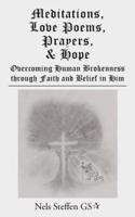 Meditations, Love Poems, Prayers, and Hope: Overcoming Human Brokenness Through Faith and Belief in Him