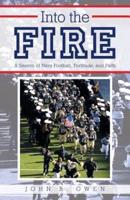 Into the Fire: A Season of Navy Football, Fortitude, and Faith