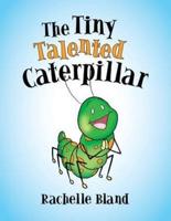 The Tiny Talented Caterpillar