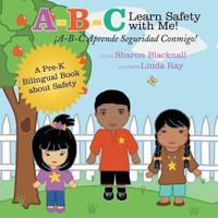 A-B-C Learn Safety with Me! A-B-C Aprender Seguridad Conmigo!: A Pre-K Bilingual Book about Safety
