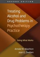 Treating Alcohol and Drug Problems in Psychotherapy Practice