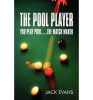 The Pool Player: You Play Pool......the Match Maker