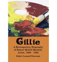 Gillie: A Retrospective Biography of Robert McGill Mackall, Artist, 1889 - 1982