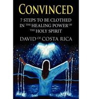 Convinced: 7 Steps to Be Clothed in the Healing Power of the Holy Spirit