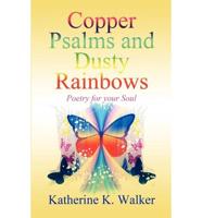 Copper Psalms and Dusty Rainbows: Poetry for Your Soul