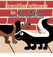 Speckles Witness to Mr. Skunk