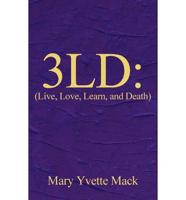 3ld: (Live, Love, Learn, and Death)