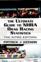 The Ultimate Guide to Nhra Drag Racing Statistics: The Nitro Edition: 1997-2012