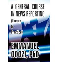 A General Course in News Reporting: (Theory & Practice)