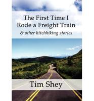 The First Time I Rode a Freight Train & Other Hitchhiking Stories