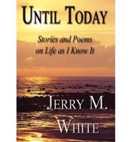 Until Today: Stories and Poems on Life as I Know It