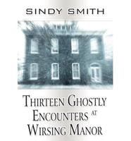 Thirteen Ghostly Encounters at Wirsing Manor