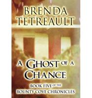 A Ghost of a Chance: Book Five of the Bounty Cove Chronicles