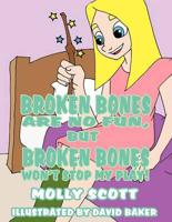 Broken Bones Are No Fun, But Broken Bones Won't Stop My Play!