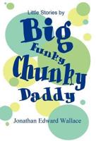 Little Stories by Big Funky Chunky Daddy