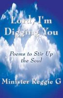 Lord, I'm Digging You: Poems to Stir Up the Soul