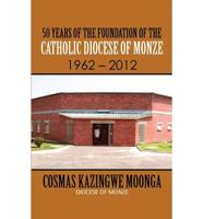 50 Years of the Foundation of the Catholic Diocese of Monze 1962 - 2012
