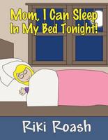 Mom, I Can Sleep in My Bed Tonight!