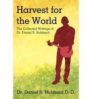 Harvest for the World: The Collected Writings of Dr. Daniel R. Hubbard