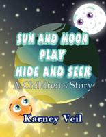 Sun and Moon Play Hide and Seek: A Children's Story