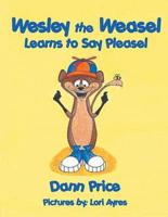 Wesley the Weasel Learns to Say Pleasel