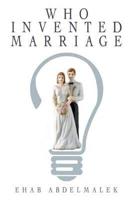 Who Invented Marriage?