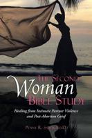 The Second Woman Bible Study: Healing from Intimate Partner Violence and Po