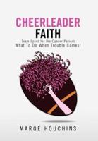 Cheerleader Faith: Team Spirit for the Cancer Patient What To Do When Trouble Comes!