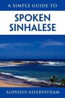 A SIMPLE GUIDE TO SPOKEN SINHALESE: for tourists in Sri Lanka