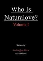 Who Is Naturalove?: Volume I