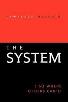 The System: I Go Where Others Can't!