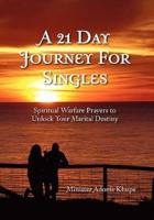 A 21 Day Journey for Singles: Spiritual Warfare Prayers to Unlock Your Marital Destiny