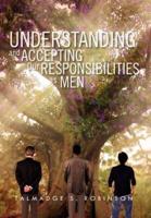 Understanding and Accepting Our Responsibilities As Men: Understanding and Accepting