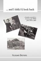 ... and I Did(n't) Look Back: A Totally Normal Life in Germany After WWII from 1949 to 2000