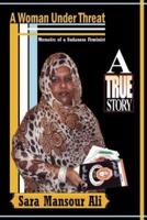 A Woman Under Threat: Memoirs of a Sudanese Feminist and Militant Writer on Sudanese Women's Problem Under Threat