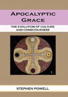 Apocalyptic Grace: The Evolution of Culture and Consciousness