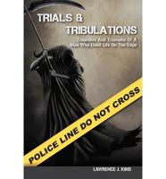 Trials & Tribulations: Tragedies & Triumphs of a Man Who Lived on the Edge