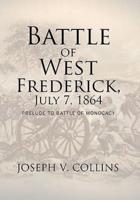 Battle of West Frederick, July 7, 1864: Prelude to Battle Of Monocacy