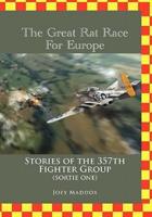 The Great Rat Race For Europe: Stories of the 357th Fighter Group Sortie Number One